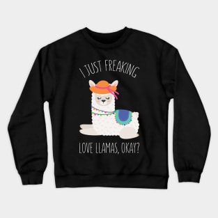 I Just Feaking Love Llamas Okay? - Funny Llama Humor Crewneck Sweatshirt